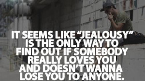 It Seems Like Jealousy Is The Only Way To Find Out If Somebody Really ...