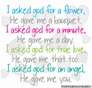 ... Bouquet. I Asked God For A Minute, He Gave Me A Day - Angel Quotes