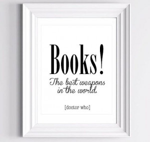Books! The best weapons in the world. Doctor Who quote.Etsy listing at ...