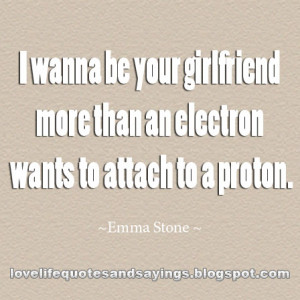 wanna be your girlfriend more than an electron wants to attach to a ...