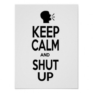 KEEP CALM AND SHUT UP QUOTE SAYING POSTER WALL PIC