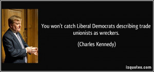 You won't catch Liberal Democrats describing trade unionists as ...
