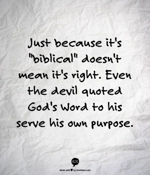 biblical doesn t mean it s right even the devil quoted god s word to ...