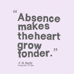 Quotes Picture: absence makes the heart grow fonder