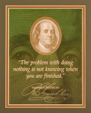 franklin quotes | Ben Franklin Quote 'The problem with doing nothing ...