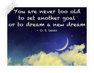 You are never too old to set another goal quote