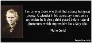 ... natural phenomena which impress him like a fairy tale. - Marie Curie