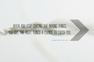 ... you give the right things a chance to catch you.| Life Coaching Quotes