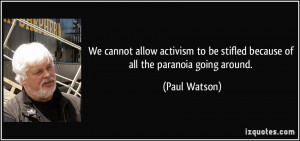 We cannot allow activism to be stifled because of all the paranoia ...