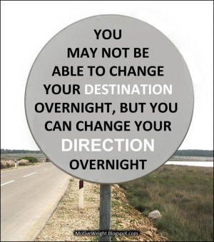 destination change is difficult and takes time but a direction change ...