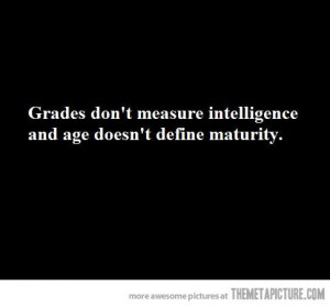 funny grades age intelligence maturity quote