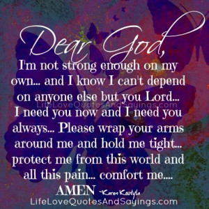 dear god i m not strong enough on my own and i know i can t depend on ...