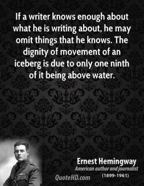 Ernest Hemingway - If a writer knows enough about what he is writing ...