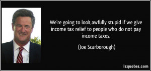 to look awfully stupid if we give income tax relief to people who do ...
