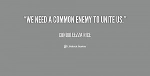 quote-Condoleezza-Rice-we-need-a-common-enemy-to-unite-106960.png