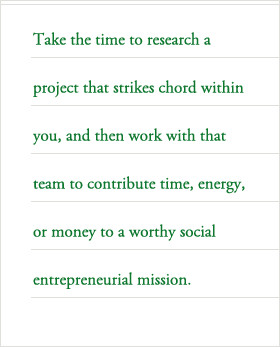 ... contribute time, energy, or money to a worthy social entrepreneurial