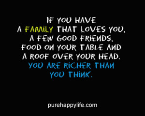 Life Quote: If you have a family that loves you, a few good friends ...
