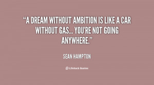 Quotes Ambitions Dreams ~ A dream without ambition is like a car ...