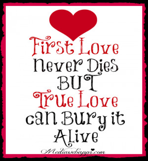 First Love Never Dies BUT True