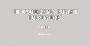 The foundation of family - that's where it all begins for me.”