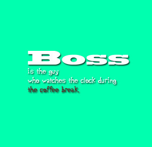 Funny Saying On Boss With Coffee Break