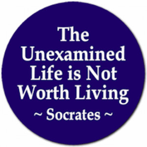 The Unexamined Life is Not Worth Living