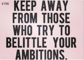 Quote #196 – keep away from those who try to belittle your ambitions ...