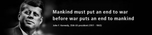 Mankind must put an end to war before war puts an end to mankind ...