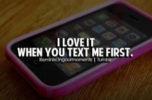 love it when you text me first