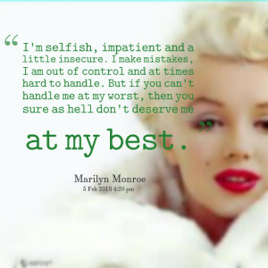 Quotes Picture: i'm selfish, impatient and a little insecure i make ...