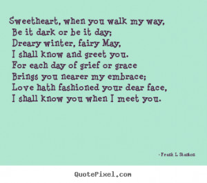 Customize picture quotes about love - Sweetheart, when you walk my way ...