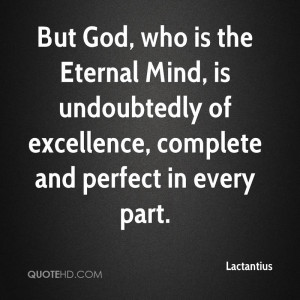 But God, who is the Eternal Mind, is undoubtedly of excellence ...