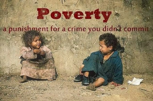 Poverty A Punishment For A Crime You Didnt Commit - Poverty Quote