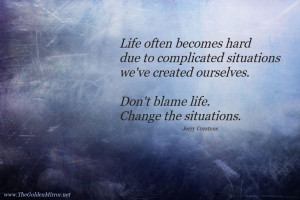 Life often becomes hard due to complicated situations we've created ...