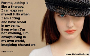 ... my own world, imagining characters - Eva Green Quotes - StatusMind.com
