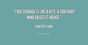 quote-John-Petit-Senn-true-courage-is-like-a-kite-a-206382.png