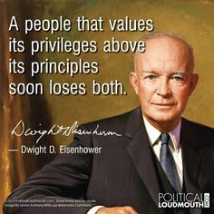 people that values its privileges above its principles soon loses ...