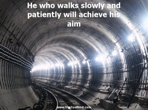 ... and patiently will achieve his aim - Best Quotes - StatusMind.com