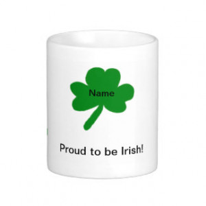 Proud to be Irish Shamrock Sayings Customize YOURS Classic White ...