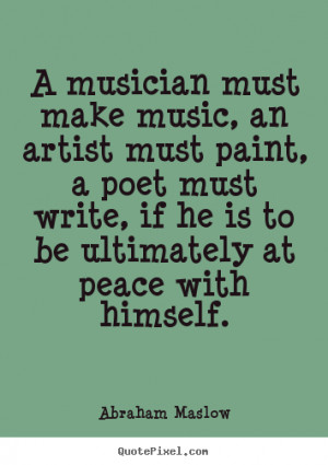 Quotes about inspirational - A musician must make music, an artist ...