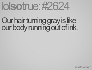 Our hair turning gray is like our body running out of ink.