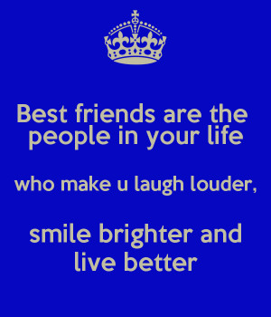 best friends are the people in your life that make you laugh louder