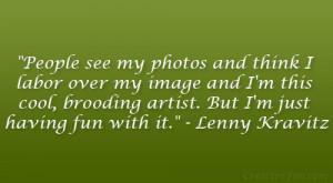 ... artist. But I’m just having fun with it.” – Lenny Kravitz