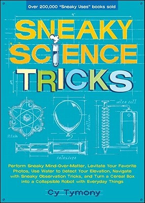 Sneaky Science Tricks: Perform Sneaky Mind-Over-Matter, Levitate Your ...