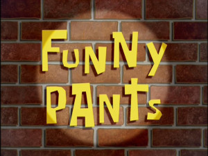 Funny Pants - Encyclopedia SpongeBobia - The SpongeBob SquarePants ...