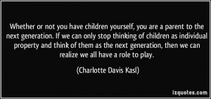 Whether or not you have children yourself, you are a parent to the ...