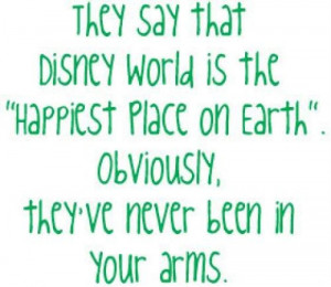 love quote they say disney world is the happiest place theyve never ...