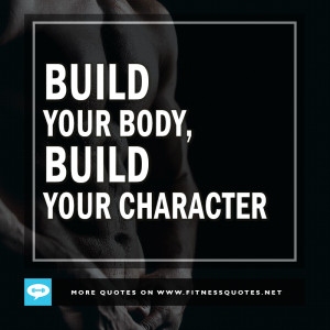 Build Your Body To Build Your Character