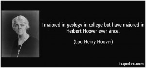 majored in geology in college but have majored in Herbert Hoover ...