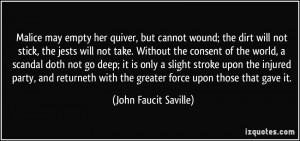 Malice may empty her quiver, but cannot wound; the dirt will not stick ...